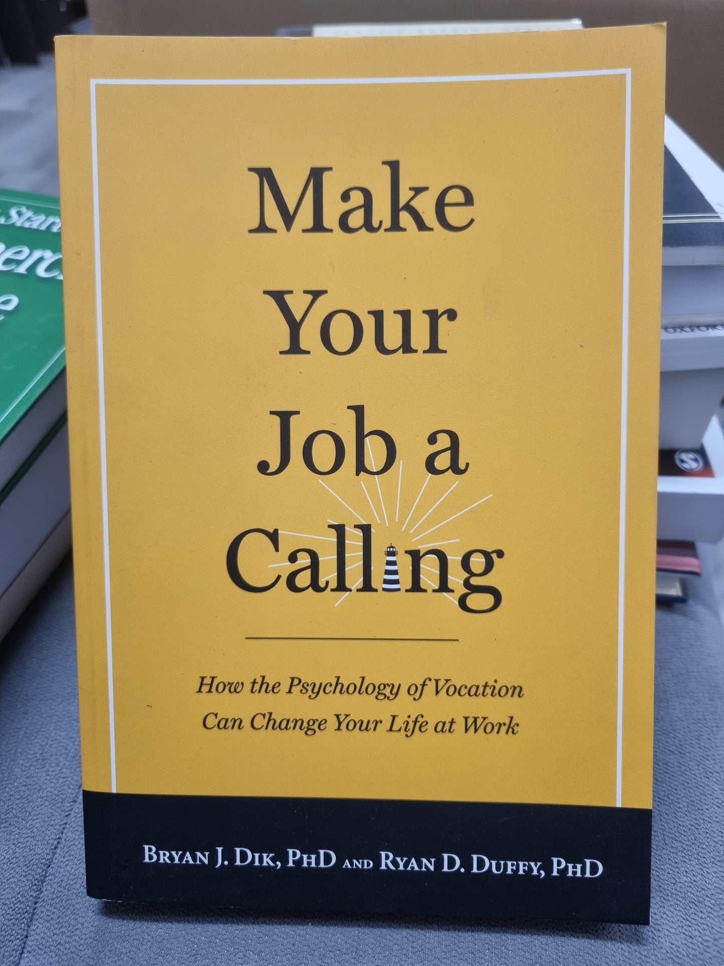 MAKE YOUR JOB A CALLING - How the psychology of vocation can change your life at work
