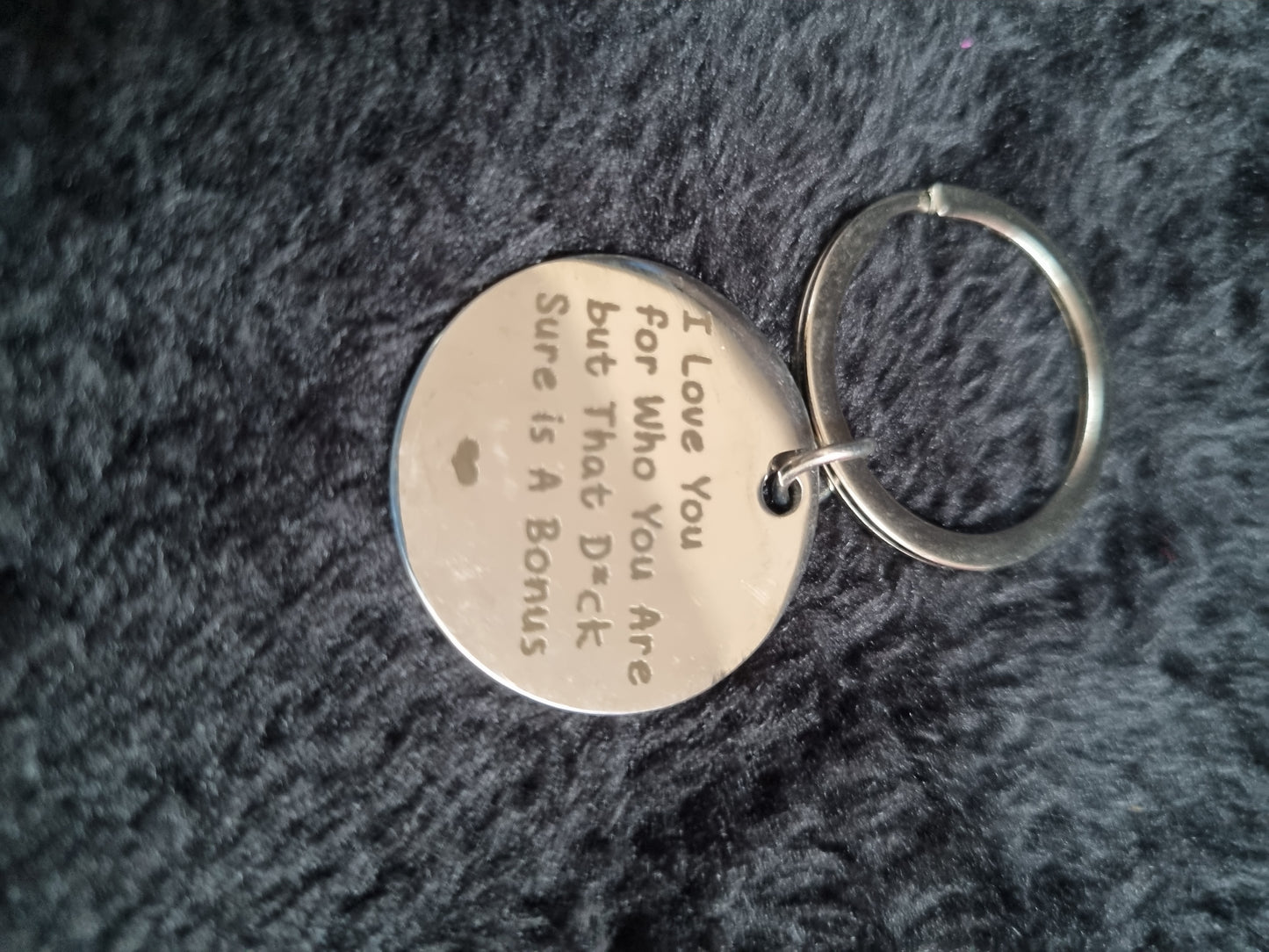 I love you for who you but that d*#k sure is good- keychain