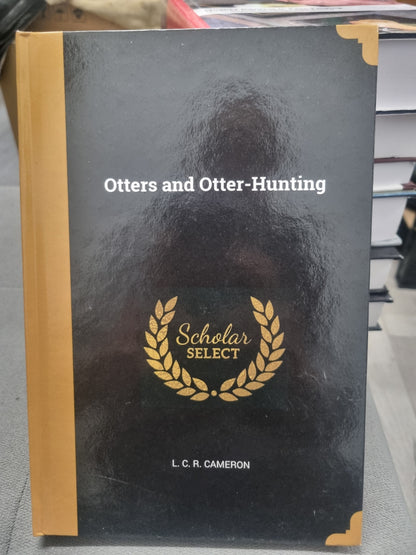 OTTERS AND OTTER HUNTING - SCHOLARS SELECT by l.c.r. cameran