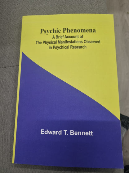 PSYCHIC PHENOMENA - a breif account of the physical manifestations observed in psychical research by edward t. bennett