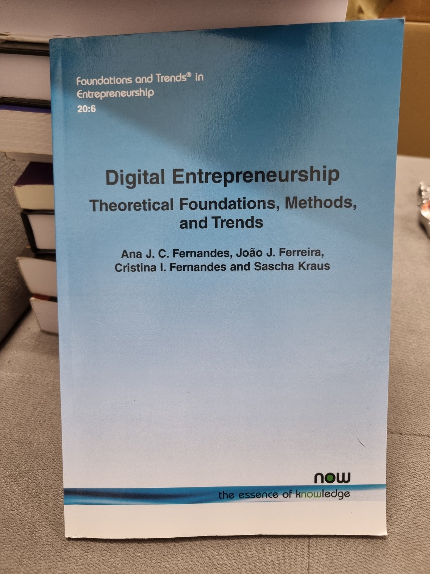 DIGITAL ENTREPRENEURSHIP - THEORTICAL FOUNDATIONS, METHDS AND TRENDS - BY ANA J. C. FERMANDES, JOAO J. FERREIRA, CRISTINA L. FERNANDES AND SACHA KRAUS
