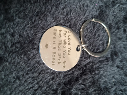I love you for who you but that d*#k sure is good- keychain