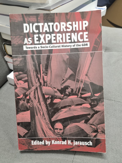 DICTATORSHIP AS EXPERIANCE - towards a socio-culteral history of the gdr