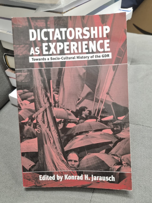 DICTATORSHIP AS EXPERIANCE - towards a socio-culteral history of the gdr